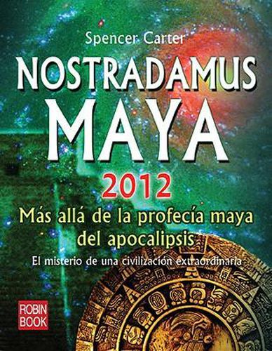 Cover image for Nostradamus Maya 2012: Mas Alla de la Profecia Maya del Apocalipsis