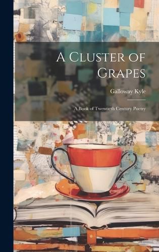 Cover image for A Cluster of Grapes; a Book of Twentieth Century Poetry