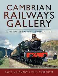 Cover image for Cambrian Railways Gallery: A Pictorial Journey Through Time