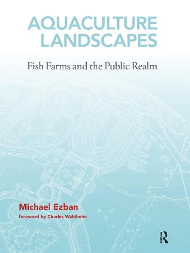 Cover image for Aquaculture Landscapes: Fish Farms and the Public Realm