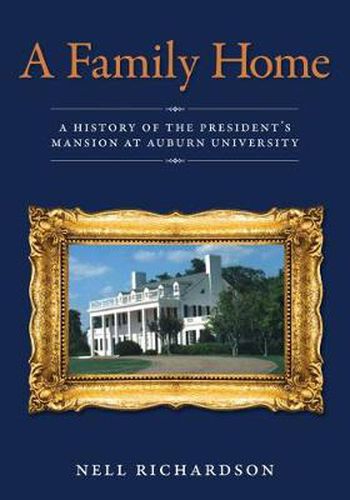 Cover image for A Family Home: A History of the President's Mansion at Auburn University