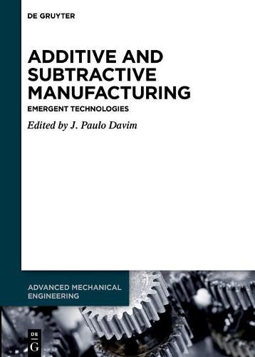 Cover image for Additive and Subtractive Manufacturing: Emergent Technologies