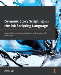 Cover image for Dynamic Story Scripting with the ink Scripting Language: Create dialogue and procedural storytelling systems for Unity projects