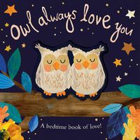 Cover image for Owl Always Love You: A bedtime book of love!
