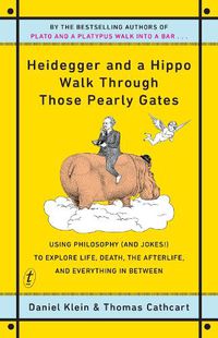 Cover image for Heidegger and a Hippo Walk Through Those Pearly Gates: Using Philosophy (and Jokes!) to Explore Life, Death, the Afterlife, and Everything in Between