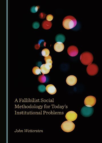 Cover image for A Fallibilist Social Methodology for Today's Institutional Problems