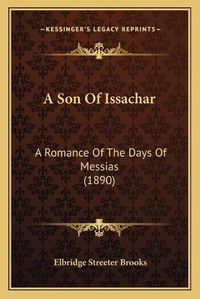 Cover image for A Son of Issachar: A Romance of the Days of Messias (1890)