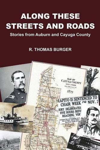 Cover image for Along These Streets and Roads: Stories from Auburn and Cayuga County