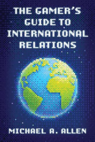 Cover image for The Gamer's Guide to International Relations