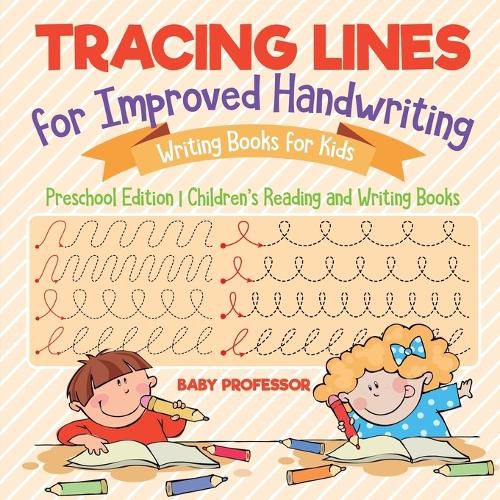 Cover image for Tracing Lines for Improved Handwriting - Writing Books for Kids - Preschool Edition Children's Reading and Writing Books