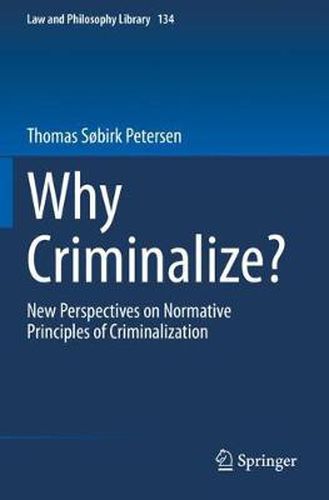 Cover image for Why Criminalize?: New Perspectives on Normative Principles of Criminalization