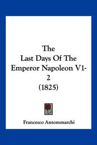 Cover image for The Last Days of the Emperor Napoleon V1-2 (1825)