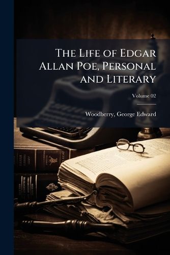 Cover image for The Life of Edgar Allan Poe, Personal and Literary Volume 02