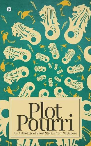 Cover image for Plot Pourri: An Anthology of Short Stories from Singapore