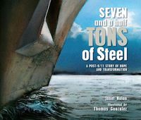 Cover image for Seven and a Half Tons of Steel: A Post-9/11 Story of Hope and Transformation