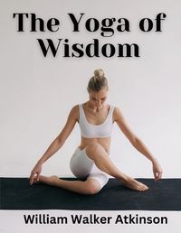 Cover image for The Yoga of Wisdom