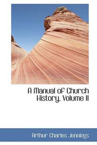 Cover image for A Manual of Church History, Volume II