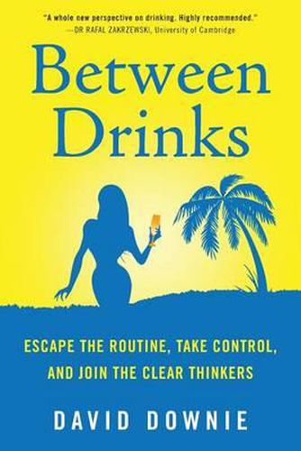 Cover image for Between Drinks: Escape The Routine, Take Control, and Join The Clear Thinkers