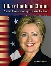 Cover image for Hillary Rodham Clinton: Primera dama, senadora y secretaria de estado (Hillary Rodham Clinton: First Lady, Senator, and Secretary of State) (Spanish Version)