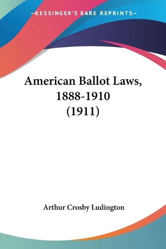 Cover image for American Ballot Laws, 1888-1910 (1911)