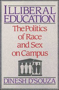 Cover image for Illiberal Education: The Politics of Race and Sex on Campus