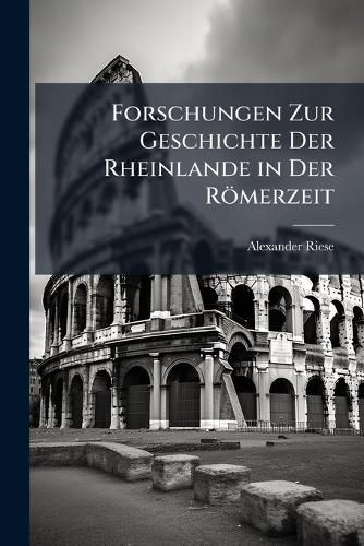 Cover image for Forschungen Zur Geschichte Der Rheinlande in Der Rmerzeit