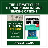 Cover image for The Ultimate Guide to Understanding and Trading Options: Two-Book Bundle