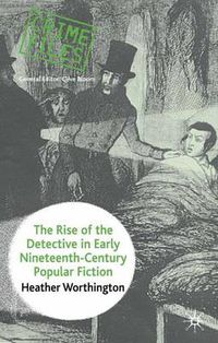 Cover image for The Rise of the Detective in Early Nineteenth-Century Popular Fiction