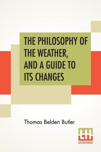 Cover image for The Philosophy Of The Weather, And A Guide To Its Changes