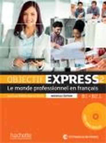 Cover image for Objectif Express - Nouvelle edition: Livre de l'eleve 2 + DVD-Rom (B1/B2.1