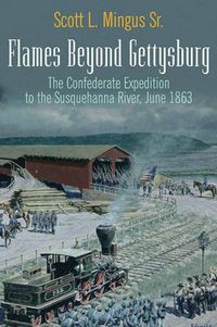 Cover image for Flames Beyond Gettysburg: The Confederate Expedition to the Susquehanna River, June 1863