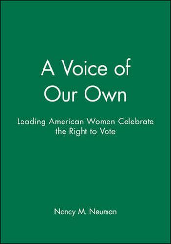 Cover image for A Voice of Our Own: Leading American Women Celebrate the Right to Vote