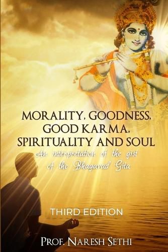 Cover image for Morality, Goodness, Good Karma, Spirituality and Soul: An interpretation of the Bhagavad Gita