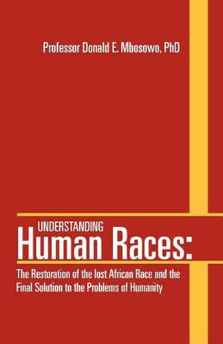 Cover image for Understanding Human Races: The Restoration of the lost African Race and the Final Solution to the Problems of Humanity