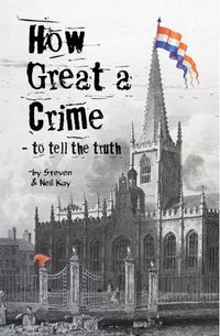 Cover image for How Great a Crime - to Tell the Truth: The story of Joseph and Winifred Gales and the Sheffield Register