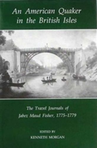 Cover image for An American Quaker in the British Isles: The Travel Journals of Jabez Maud Fisher, 1775-1779