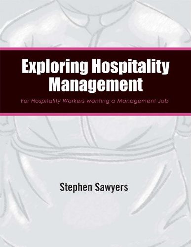 Cover image for Exploring Hospitality Management: For Hospitality Workers wanting a Management Job