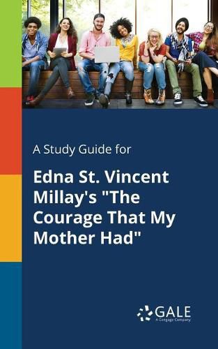 Cover image for A Study Guide for Edna St. Vincent Millay's The Courage That My Mother Had