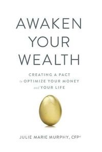 Cover image for Awaken Your Wealth: Creating a PACT to OPTIMIZE YOUR MONEY and YOUR LIFE