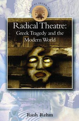 Cover image for Radical Theatre: Greek Tragedy in the Modern World