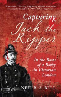 Cover image for Capturing Jack the Ripper: In the Boots of a Bobby in Victorian London