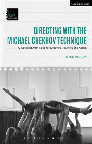 Cover image for Directing with the Michael Chekhov Technique: A Workbook with Video for Directors, Teachers and Actors