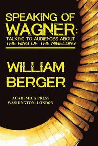 Cover image for Speaking of Wagner: Talking to Audiences about the Ring of the Nibelung