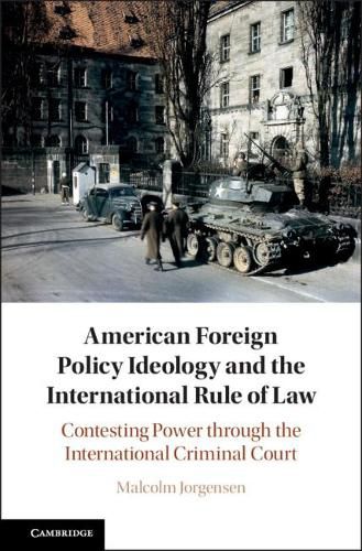 Cover image for American Foreign Policy Ideology and the International Rule of Law: Contesting Power through the International Criminal Court