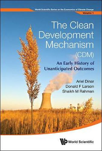 Cover image for Clean Development Mechanism (Cdm), The: An Early History Of Unanticipated Outcomes