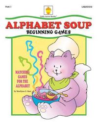 Cover image for Alphabet Soup: Matching Games for the Alphabet