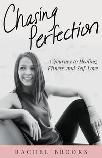 Cover image for Chasing Perfection: A Journey to Healing, Fitness, and Self-Love