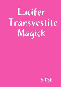 Cover image for Lucifer Transvestite Magick