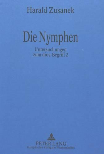 Cover image for Die Nymphen: Untersuchungen Zum Dios-Begriff 2