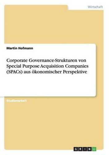 Corporate Governance-Strukturen Von Special Purpose Acquisition Companies (Spacs) Aus Okonomischer Perspektive